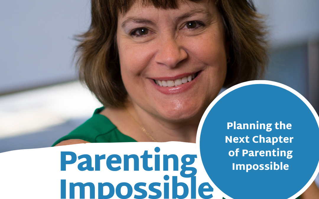 EP 70: Planning the Next Chapter of Parenting Impossible