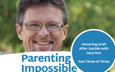 Episode 83: Part Three of Three with Gary Roe: Honoring Grief After Suicide