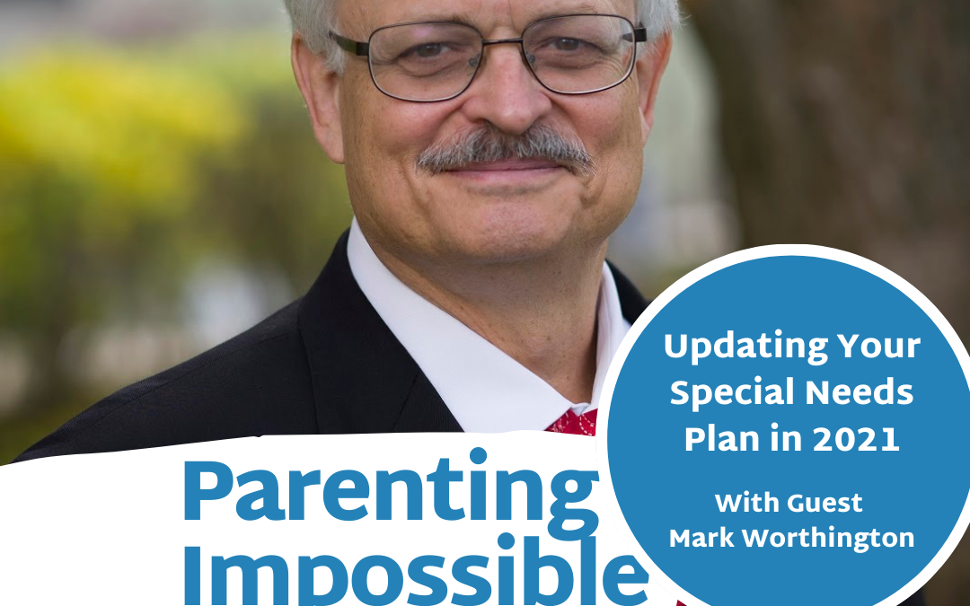 Episode 92: Tips for Updating Your Special Needs Plan in 2021 with Mark Worthington