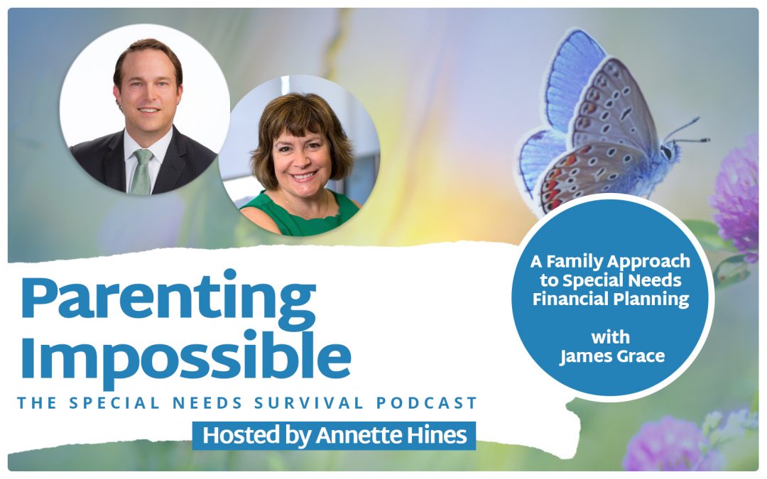 Episode 127: A Family Approach to Special Needs Financial Planning with James Grace