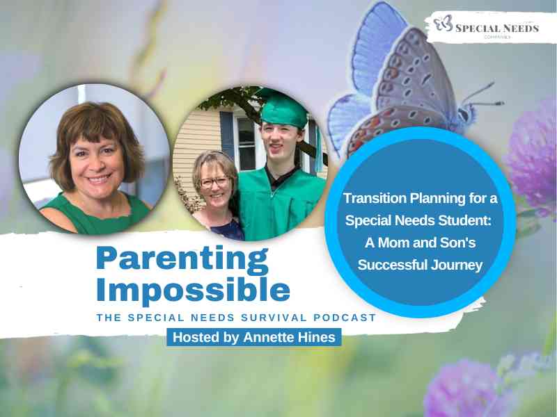 Transition Planning for a Special Needs Student: A Mom and Son's Successful Journey Parenting Impossible Podcast Episode